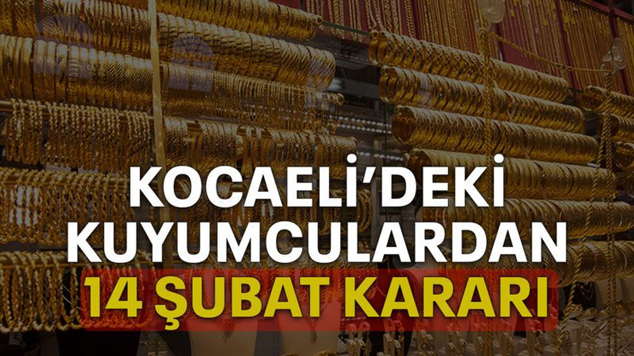 Kocaeli’deki kuyumculardan 14 Şubat kararı